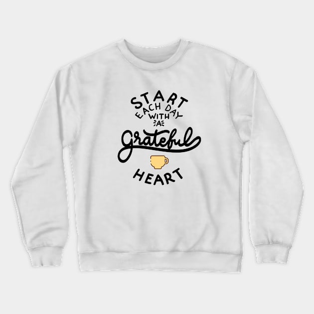 Start Each Day With a Grateful Heart Crewneck Sweatshirt by meryrianaa